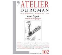 Revue Atelier Du Roman N102 - Karel Capek - Le Roman Du Progres
