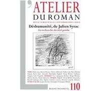 Revue atelier du roman n 110: DESHUMANITE, DE JULIEN SYRAC LA RECHERCHE DU REEL PERDU (110)