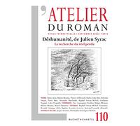 Revue atelier du roman n 110: DESHUMANITE, DE JULIEN SYRAC LA RECHERCHE DU REEL PERDU (110)