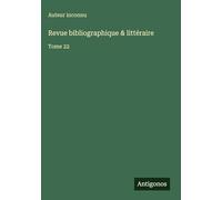 Revue bibliographique & littéraire: Tome 22