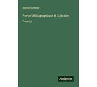 Revue bibliographique & littéraire: Tome 25