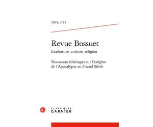 Revue Bossuet Nouveaux éclairages sur l'exégèse de l'Apocalypse au Grand Siècle 2024 - Thierry Victoria - Classiques Garnier - broché - Revue