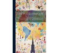 Revue Cosmique: Consacrée A La Restitution De La Tradition Originelle Source Commune Des Traditions Religieuses Et Philosophiques...