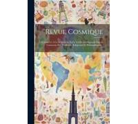 Revue Cosmique: Consacrée A La Restitution De La Tradition Originelle Source Commune Des Traditions Religieuses Et Philosophiques...