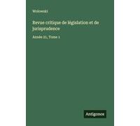 Revue critique de législation et de jurisprudence: Année 21, Tome 1