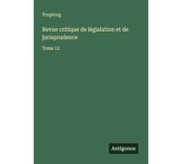 Revue critique de législation et de jurisprudence: Tome 12