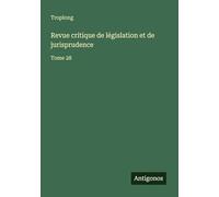 Revue critique de législation et de jurisprudence: Tome 28