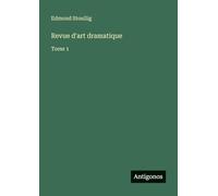Revue d'art dramatique: Tome 1