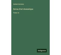 Revue d'art dramatique: Tome 14