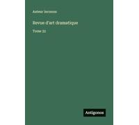 Revue d'art dramatique: Tome 32