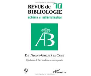 Revue de bibliologie, N° 70 : De l'Avant-Garde à la crise : L'évolution de l'art moderne et contemporain