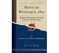Revue de Botanique, 1891, Vol. 9: Bulletin Mensuel de la Société Française de Botanique (Classic Reprint)
