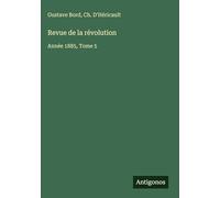 Revue de la révolution: Année 1885, Tome 5