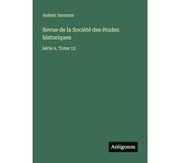 Revue de la Société des études historiques: Série 4, Tome 12