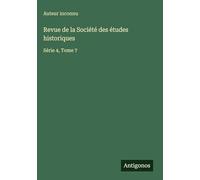 Revue de la Société des études historiques: Série 4, Tome 7