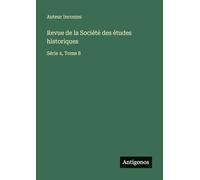 Revue de la Société des études historiques: Série 4, Tome 8
