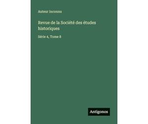 Revue de la Société des études historiques: Série 4, Tome 8