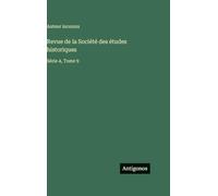 Revue de la Société des études historiques: Série 4, Tome 9