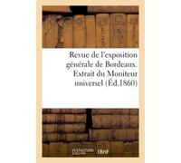 Revue de l'exposition générale de Bordeaux. Extrait du Moniteur universel - Collectif - Hachette Bnf - broché - Livre