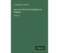 Revue de l'instruction publique en Belgique: Tome 25