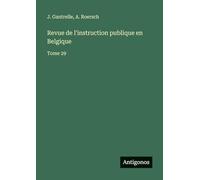 Revue de l'instruction publique en Belgique: Tome 29