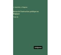 Revue de l'instruction publique en Belgique: Tome 35