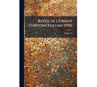 Revue de l'Orient chrÃ(c)tien Volume (1911)