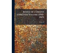 Revue de l'Orient chrÃ(c)tien Volume (1915-1917)