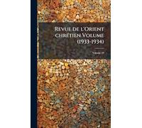 Revue de l'Orient chrÃ(c)tien Volume (1933-1934)
