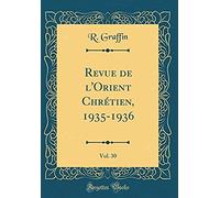 Revue De L'orient Chrétien, 1935-1936, Vol. 30 (Classic Reprint)