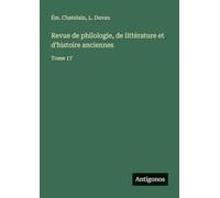 Revue de philologie, de littérature et d'histoire anciennes: Tome 17