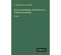 Revue de philologie, de littérature et d'histoire anciennes: Tome 6