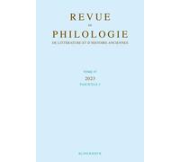 Revue De Philologie, De Litterature Et D'histoire Anciennes Volume 97-2