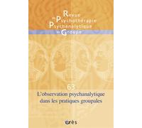Revue De Psychothérapie Psychanalytique De Groupe N° 63/2014 - L'observation Psychanalytique Dans Les Pratiques Groupales