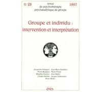 Revue De Psychotherapie Psychanalytique De Groupe Numero 28 1997 : Groupe Et Individu - Intervention Et Interprétation