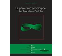 Revue des Collèges de Clinique psychanalytique du Champ Lacanien n°13: La perversion polymorphe, l'enfant dans l'adulte