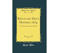 Revue des Deux Mondes, 1874, Vol. 3: Xlive Année, Troisième Période (Classic Reprint)