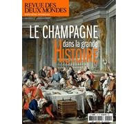 Revue des deux mondes HS mars 2016. Le champagne dans la grande histoire