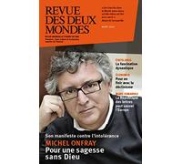 Revue des deux mondes mars 2015. Michel Onfray pour une sagesse sans Dieu