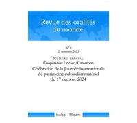 Revue des oralités du monde N° 6 Numéro spécial. Coopération Unesco / Cameroun. 2e semestre 2025 - César Itier - Ellaf - broché - Revue