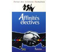 Revue des Sciences Humaines, n°292/octobre - décembre 2008 Affinités électives - PU Septentrion - Presses Universitaires Du Septentrion Editions - broché - Revue
