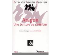 Revue des Sciences Humaines, n°305/janvier - mars 2012: Aragon Une écriture au carrefour