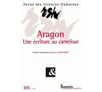 Revue des Sciences Humaines, n°305/janvier - mars 2012 Aragon Une écriture au carrefour - PU Septentrion - Presses Universitaires Du Septen-Trion - broché - Revue
