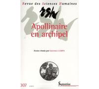 Revue des Sciences Humaines, n°307/juillet - septembre 2012 Apollinaire en archipel, Dialogues et regards croisés - PU Septentrion - Presses Universitaires Du Septen-Trion - broché - Revue