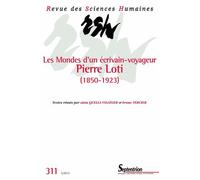 Revue Des Sciences Humaines N° 311, 3/2013 - Les Mondes D'un Écrivain-Voyageur : Pierre Loti (1850 1923)