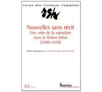 Revue des Sciences Humaines, n°312/octobre - décembre 2013 Nouvelles sans récit - Une crise de la narration dans la fiction brève (1900-1939) - PU Septentrion - Presses Universitaires Du Septentrion E