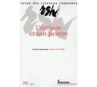 Revue des Sciences Humaines, n°318/avril - juin 2015 L''écrivain et son peintre - PU Septentrion - Presses Universitaires Du Septen-Trion - broché - Revue