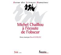Revue Des Sciences Humaines, N° 344/Octobre-Décembre 2021 - Michel Chaillou À L'écoute De L'obscur