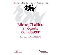 Revue Des Sciences Humaines, N° 344/Octobre-Décembre 2021 - Michel Chaillou À L'écoute De L'obscur