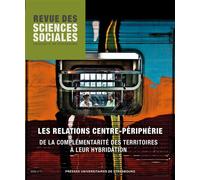 Revue des sciences sociales n°71/2024 Les relations centre-périphérie. De la complémentarité des territoires à leur hybridation - Elsa Martin - Presses Universitaires Strasbourg - broché - Revue